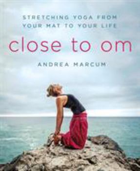 Paperback Close to Om: Stretching Yoga from Your Mat to Your Life Book