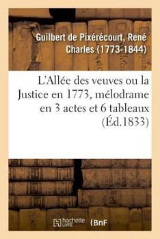 Paperback L'Allée Des Veuves Ou La Justice En 1773, Mélodrame En 3 Actes Et 6 Tableaux: de l'Ancien Paris de la Collection de Feu M. A. Bonnardot. Vente. Hôtel [French] Book