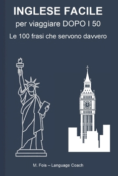 Paperback INGLESE FACILE per viaggiare DOPO I 50: Le 100 frasi che servono davvero [Italian] Book