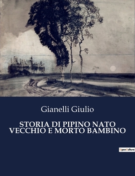 Paperback Storia Di Pipino NATO Vecchio E Morto Bambino [Italian] Book