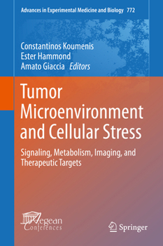 Advances in Experimental Medicine and Biology, Volume 772: Tumor Microenvironment and Cellular Stress: Signaling, Metabolism, Imaging, and Therapeutic Targets