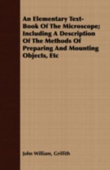 Paperback An Elementary Text-Book Of The Microscope; Including A Description Of The Methods Of Preparing And Mounting Objects, Etc Book