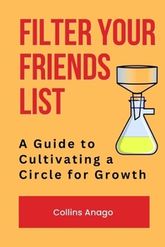 Paperback Filter Your Friends List: A Guide to Cultivating a Circle for Growth Book
