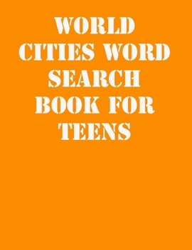 World Cities Word Search Book for Teens: large print puzzle book.8,5x11 ,matte cover,41 Activity Puzzle Book  with solution