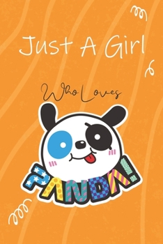 Just A Girl Who Loves Pandas: 110 Lined Pages Cute & Funny Journal &Notebook,Owner & Pet Lover Gift For (Best Friends, Lover, Girl Friend, Daughter) for Writing & Journaling