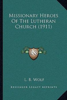 Paperback Missionary Heroes Of The Lutheran Church (1911) Book