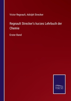 Paperback Regnault Strecker's kurzes Lehrbuch der Chemie: Erster Band [German] Book