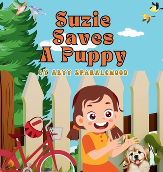 Hardcover Suzie Saves a Puppy: A Story of Compassion and Kindness Book