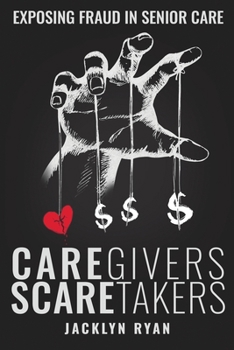 CareGivers ScareTakers: Exposing Fraud in Senior Care