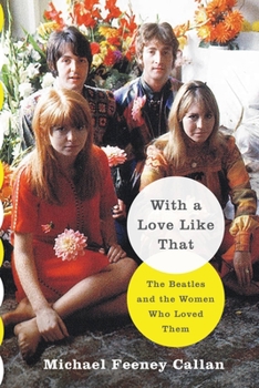 Hardcover With a Love Like That: The Beatles and the Women Who Loved Them Book