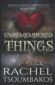 Paperback Unremembered Things: Book #1 in The Wood Nymph Chronicles Book