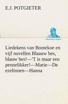 Paperback Liedekens van Bontekoe en vijf novellen Blaauw bes, blauw bes!-'T is maar een pennelikker!-Marie-De ezelinnen-Hanna [Dutch] Book