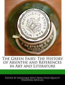 The Green Fairy : The History of Absinthe and References in Art and Literature