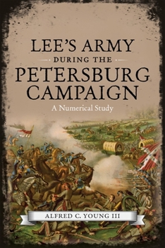 Hardcover Lee's Army During the Petersburg Campaign: A Numerical Study Book