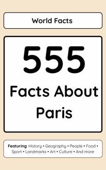 Paperback 555 Facts About Paris (Read Responsibly: World Facts) Book