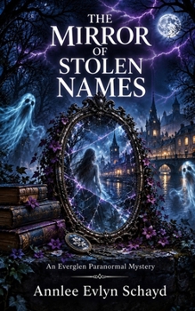 The Mirror Of Stolen Names: An Everglen Paranormal Mystery
