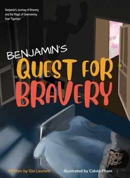 Hardcover Benjamin's Quest for Bravery: Benjamin's Journey of Bravery and the Magic of Overcoming Fear Together. Book