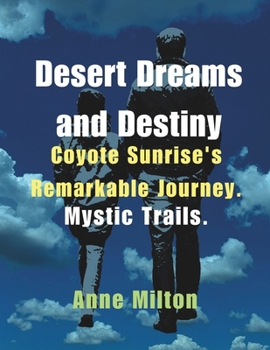 Desert Dreams and Destiny: Coyote Sunrise's Remarkable Journey. Mystic Trails.