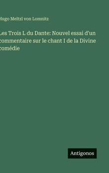 Les Trois L du Dante: Nouvel essai d'un commentaire sur le chant I de la Divine comédie (Italian Edition)