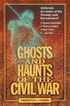 Paperback Ghosts and Haunts of the Civil War: Authentic Accounts of the Strange and Unexplained Book