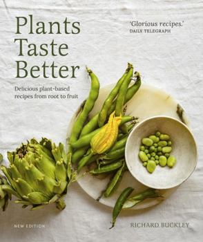 Hardcover Plants Taste Better: Delicious Plant-Based Recipes from Root to Fruit Book