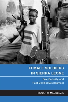 Female Soldiers in Sierra Leone: Sex, Security, and Post-Conflict Development (Gender and Political Violence)