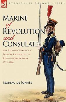 Hardcover Marine of Revolution & Consulate: The Recollections of a French Soldier of the Revolutionary Wars 1791-1804 Book