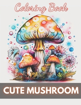 Paperback Cute Mushroom Coloring Book: 100+ Unique and Beautiful Designs for All Ages Book