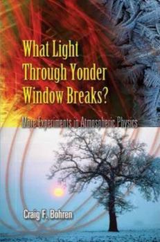 Paperback What Light Through Yonder Window Breaks?: More Experiments in Atmospheric Physics Book