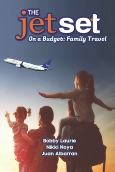 Paperback The Jet Set On A Budget: Family Travel: Plan A Family Vacation Under $2,000 Book