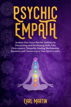Paperback Psychic Empath: Awaken Your Inner Psychic Abilities By Discovering And Developing Skills Like Clairvoyance, Telepathy, Healing Mediums Book