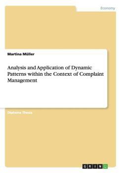 Paperback Analysis and Application of Dynamic Patterns within the Context of Complaint Management Book