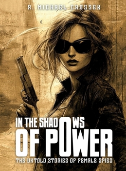 In the Shadows of Power: The Untold Stories of Female Spies