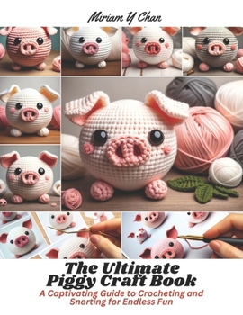 Paperback The Ultimate Piggy Craft Book: A Captivating Guide to Crocheting and Snorting for Endless Fun Book