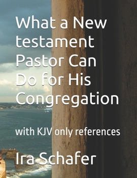 Paperback What a New testament Pastor Can Do for His Congregation: with KJV only references Book