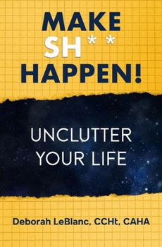 Paperback Make Sh** Happen! Unclutter Your Life: Unclutter Your Life Book