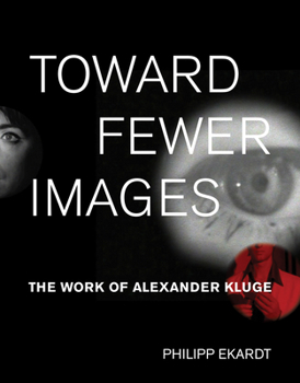 Hardcover Toward Fewer Images: The Work of Alexander Kluge Book