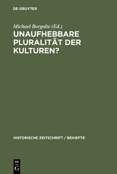Unaufhebbare Pluralitat Der Kulturen?: Zur Dekonstruktion Und Konstruktion Des Mittelalterlichen Europa