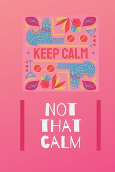 Paperback Keep calm, not that calm notebook: funny sarcastic journal Book