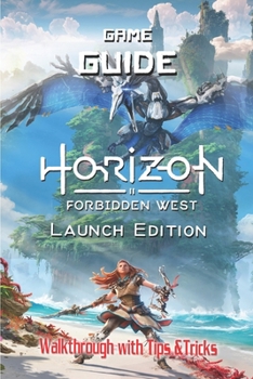 Paperback Horizon Forbidden West Launch Edition: The Complete Guide & Walkthrough with Tips &Tricks Book
