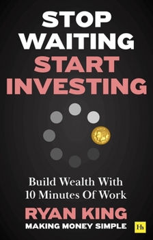 Paperback Stop Waiting, Start Investing: Build Wealth with 10 Minutes of Work Book