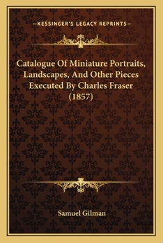 Paperback Catalogue Of Miniature Portraits, Landscapes, And Other Pieces Executed By Charles Fraser (1857) Book