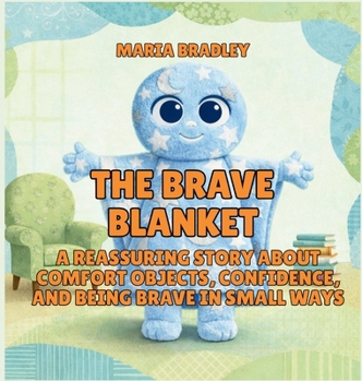 The Brave Blanket: A Reassuring Story About Comfort Objects, Confidence, and Being Brave in Small Ways (The Bedroom Squad)