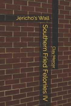 Southern Fried Felonies IV: Jericho's Wall