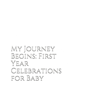 Paperback My Journey Begins: First Year Celebrations for Baby Book