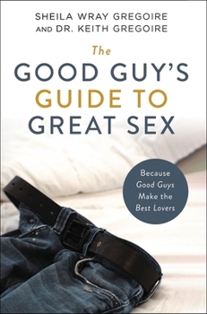 Paperback The Good Guy's Guide to Great Sex: Because Good Guys Make the Best Lovers Book