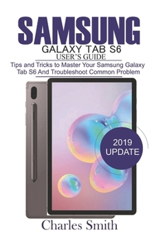 Samsung Galaxy Tab S6  User's Guide: Tips and Tricks to Master Your Samsung Galaxy Tab S6 and Troubleshoot Common Problems