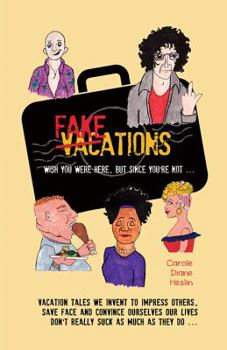 Paperback Fakeations: Vacation tales we invent to impress others, save face & convince ourselves our lives don't really suck as much as they Book