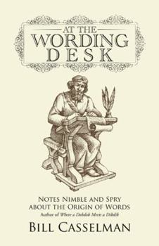 Hardcover At the Wording Desk: Notes Nimble and Spry about the Origin of Words Book