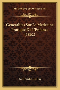 Paperback Generalites Sur La Medecine Pratique De L'Enfance (1862) [French] Book
